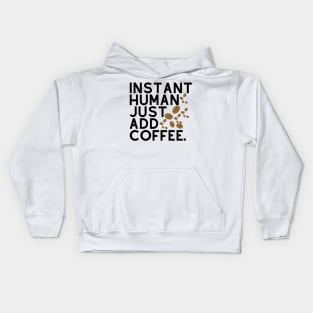 Instant human: just add coffee. Kids Hoodie